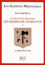 HARVEY Percy John Les hauts grades maçonniques : Les grades de vengeance - Tome 1, le maître élu des Neuf  Librairie Eklectic