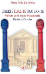 PELLE Le CROISA Pierre Liberté, égalité, fraternité. Valeurs de la franc-maçonnerie - Droits et devoirs Librairie Eklectic