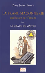 HARVEY Percy John La Franc-maçonnerie expliquée par l´image - Tome 3, Le grade de maître Librairie Eklectic