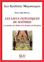 HARVEY Percy John Les lieux initiatiques de la maîtrise. La chambre du Milieu et la Chambre de Réception (n°69) Librairie Eklectic