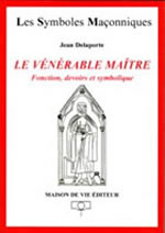 DELAPORTE Jean Le VÃ©nÃ©rable MaÃ®tre (Le). Fonction, devoirs et symbolique Librairie Eklectic