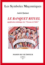 QUEMET André Le Banquet rituel. Signification initiatique des 