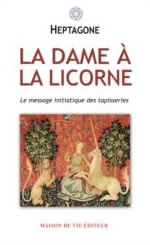 HEPTAGONE Loge Féminine La dame à la licorne. Le message initiatique des tapisseries Librairie Eklectic