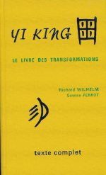 WILHELM Richard & PERROT Etienne Yi king. Le livre des transformations - texte, matériaux et commentaires, relié Librairie Eklectic