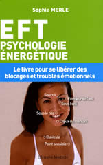 MERLE Sophie EFT, psychologie énergétique. Technique énergétique pour la santé, l´épanouissement affectif et la plénitude matérielle (n.ed.) Librairie Eklectic