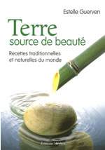 GUERVEN Estelle Terre, source de beauté. Recettes traditionnelles et naturelles du monde Librairie Eklectic