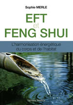 MERLE Sophie EFT et Feng Shui. L´harmonisation énergétique du corps et de l´habitat Librairie Eklectic