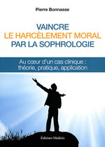 BONNASSE Pierre Vaincre le harcèlement moral par la sophrologie. Au coeur d´un cas clinique : théorie, pratique, application. Librairie Eklectic