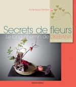 GENDROT Annick Secrets de fleurs. Le long chemin de l´Ikebana Librairie Eklectic