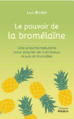 BODIN Luc Dr Le pouvoir de la Bromélaïne. Une enzyme naturelle pour soigner de nombreux maux et maladies (nouvelle édition) Librairie Eklectic