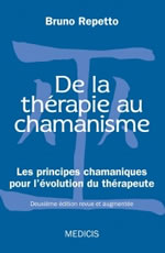 REPETTO Bruno De la thérapie au chamanisme. Les principes chamaniques pour l´évolution du thérapeute (2e éditions revue et augmentée) Librairie Eklectic