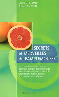 SHARAMON Shalila & BAGINSKI Bodo Secrets et merveilles du pamplemousse - les extraordinaires vertus de santé de l´extrait de pépins.. Librairie Eklectic