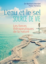 Hendel Barbara & Ferreira Peter L´eau et le sel - Source de vie. Les forces thérapeutiques de la nature Librairie Eklectic