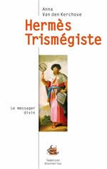 VAN DEN KERCHOVE Anna Hermès Trismégiste. Le messager divin. Librairie Eklectic