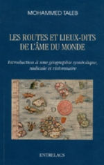 TALEB Mohammed  Les routes et lieux-dits de l´Âme du Monde. Introduction à une géographie symbolique, radicale et visionnaire  Librairie Eklectic