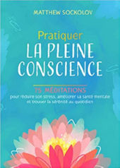 SOCKOLOV Matthew Pratiquer la pleine conscience. 75 méditations pour réduire son stress, améliorer sa santé mentale,... Librairie Eklectic