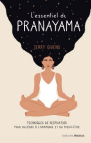 GIVENS Jerry L´essentiel du pranayama - Techniques de respiration pour accéder à l´harmonie et au mieux-être Librairie Eklectic