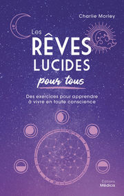 MORLEY Charlie Les rêves lucides pour tous. Des exercices pour apprendre à vivre en toute conscience. Librairie Eklectic