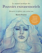 FRAZIER Karen Le manuel pratique des pouvoirs extrasensoriels. Découvrez et explorez votre sixième sens. Clairvoyance, Médiumnité, Canalisation, Projection astrale, Précognition. Librairie Eklectic