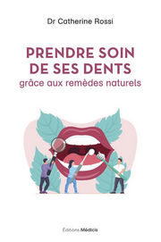 ROSSI Catherine Dr Prendre soin de ses dents grâce aux remèdes naturels Librairie Eklectic