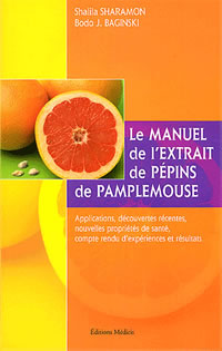 SHARAMON Shalila & BAGINSKI Bodo Manuel de l´extrait de pépins de pamplemousse - Applications, découvertes récentes,... Librairie Eklectic