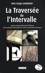 GUERRIER Eric Kaija La Traversée de l´Intervalle. Aperçus fragmentaires de l´influence de la mystique rhénanique sur la franc-maçonnerie christique (avec un CD audio) Librairie Eklectic