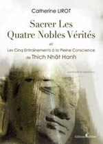 LIROT Catherine Sacrer les quatre nobles vérités et les cinq entraînements à la pleine conscience de Thich Nhât Hanh.  Librairie Eklectic