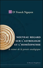 NGUYEN Franck Dr Nouveau regard sur l´astrologie et l´homéopathie - Le retour de la pensée analogique  Librairie Eklectic