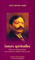 RAVIER Jules-Antoine Lueurs spirituelles - Notes de mystique pratique par un disciple de MaÃ®tre Philippe de Lyon  Librairie Eklectic