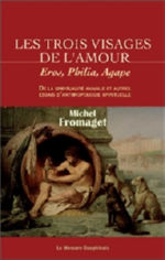 FROMAGET Michel Les trois visages de l´amour : Eros, Philia, Agape. De la spiritualité animale et autres essais d´anthropologie spirituelle Librairie Eklectic