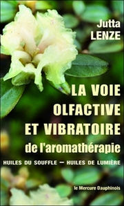 LENZE Jutta La voie olfactive et vibratoire de l´aromathérapie - huiles du souffle, huiles de lumière Librairie Eklectic