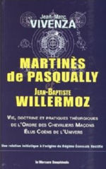 VIVENZA Jean-Marc Martinès de Pasqually et Jean-Baptiste Willermoz - Vie, doctrine et pratiques théurgiques de l´Ordre des Chevaliers Maçons - Elus Coëns de l´Univers  Librairie Eklectic