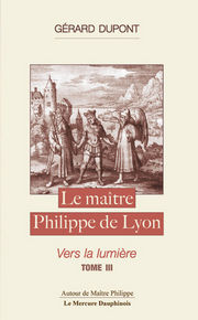 DUPONT Gérard Le maître Philippe de Lyon Tome 3 - Vers la lumière 

 Librairie Eklectic