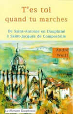 WEILL André T´es toi quand tu marches. Du Dauphiné à Santiago de Compostelle Librairie Eklectic