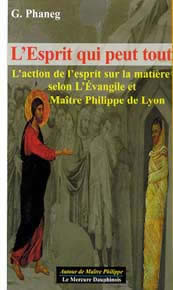 PHANEG G. Esprit qui peut tout. Action de l´esprit sur la matière selon l´Evangile et Maître Philippe de Lyon Librairie Eklectic