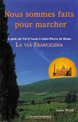 WEILL André Nous sommes faits pour marcher. La Via Francesca, à pied du Val d´Aoste à St Pierre de Rome Librairie Eklectic