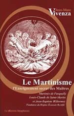 VIVENZA Jean-Marc Le Martinisme. L´enseignement des maîtres -- rupture provisoire Librairie Eklectic
