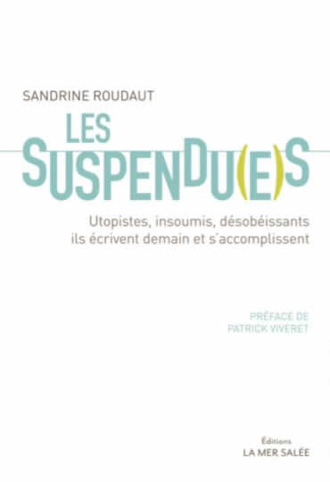 ROUDAUT Sandrine Les suspendu(e)s. Utopistes, insoumis, désobéissants ils écrivent demain et s´accomplissent Librairie Eklectic