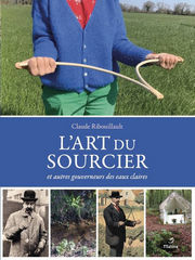 RIBOUILLAULT Claude L´Art du Sourcier, et autres gouverneurs des eaux claires Librairie Eklectic