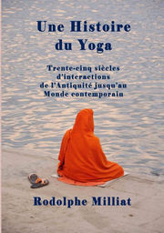 MILLIAT Rodolphe Une histoire du yoga. Trente-cinq siècles d´interactions de l´antiquité jusqu´au Monde contemporain. Librairie Eklectic