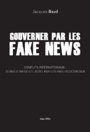 BAUD Jacques Gouverner par les Fake News. Conflits internationaux : 30 ans d´infox utilisées par les pays occidentaux Librairie Eklectic