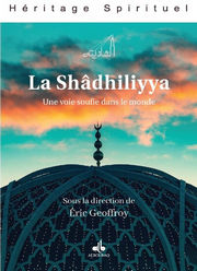 GEOFFROY Eric (ed.) Voie soufie dans le monde (Une) : la Shâdhiliyya [actes du colloque d´Alexandrie, 2003) Librairie Eklectic