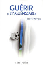 DEMERS Jocelyn Guérir l´inguérissable. La méthode PsychoPhysio - Technique d’Intervention de la Résonnance Sonore (TIPS) Librairie Eklectic