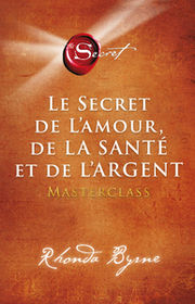 BYRNE Rondha Le secret de l´amour, de la santé et de l´argent. Masterclass. Librairie Eklectic