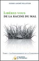 PELLETIER Pierre-André  Libérez-vous de la racine du mal - Tome 1 : les enseignements de la conscience  Librairie Eklectic