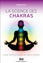BRIEZ Daniel La science des chakras, voie initiatique au quotidien (nouvelle édition 2018) Librairie Eklectic