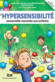 CLAVEL Virginie et FERRON Valérie L´hypersensibilité sensorielle racontée aux enfants. Pour enfants, parents et intervenants Librairie Eklectic