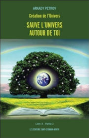 PETROV Arkady Création de l´Univers. Livre 3 - Partie 2 : Sauve l´univers autour de toi. Librairie Eklectic