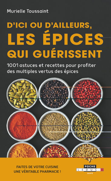 TOUSSAINT Murielle D´ici ou d´ailleurs, les épices qui guérissent. 1001 astuces et recettes pour profiter des multiples vertus des épices.  Librairie Eklectic