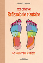 TOUSSAINT Murielle Mon cahier de Réflexologie plantaire. Se soigner par les pieds.  Librairie Eklectic